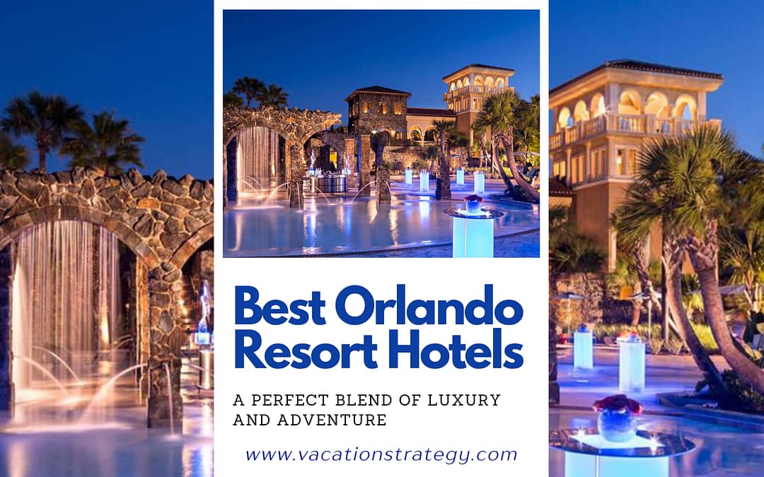 Best Orlando Resort Hotels: A Perfect Blend of Luxury and Adventure